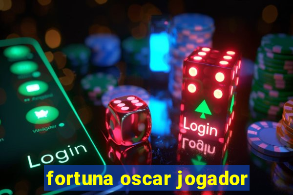 fortuna oscar jogador